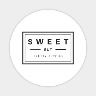 Sweet but pretty psycho boxed black text design Magnet